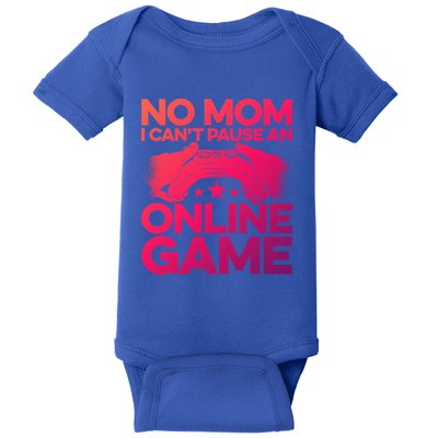 No Mom I Cant Pause An Online Game Video Gamer Geek Pc Nerd Gift Baby Bodysuit