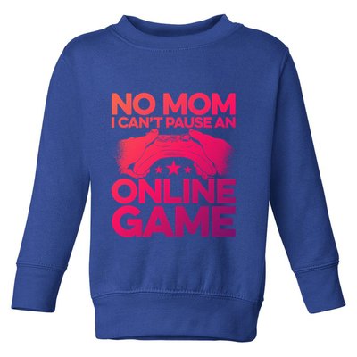 No Mom I Cant Pause An Online Game Video Gamer Geek Pc Nerd Gift Toddler Sweatshirt