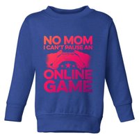 No Mom I Cant Pause An Online Game Video Gamer Geek Pc Nerd Gift Toddler Sweatshirt