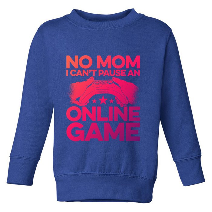 No Mom I Cant Pause An Online Game Video Gamer Geek Pc Nerd Gift Toddler Sweatshirt
