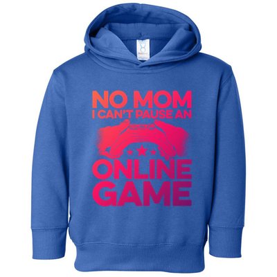 No Mom I Cant Pause An Online Game Video Gamer Geek Pc Nerd Gift Toddler Hoodie