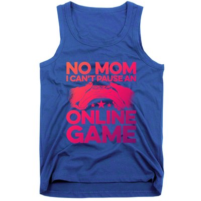 No Mom I Cant Pause An Online Game Video Gamer Geek Pc Nerd Gift Tank Top