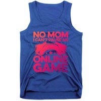 No Mom I Cant Pause An Online Game Video Gamer Geek Pc Nerd Gift Tank Top