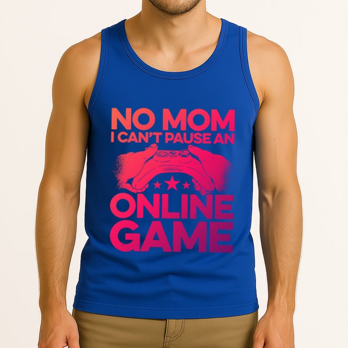 No Mom I Cant Pause An Online Game Video Gamer Geek Pc Nerd Gift Tank Top