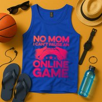 No Mom I Cant Pause An Online Game Video Gamer Geek Pc Nerd Gift Tank Top