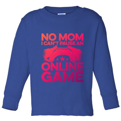 No Mom I Cant Pause An Online Game Video Gamer Geek Pc Nerd Gift Toddler Long Sleeve Shirt