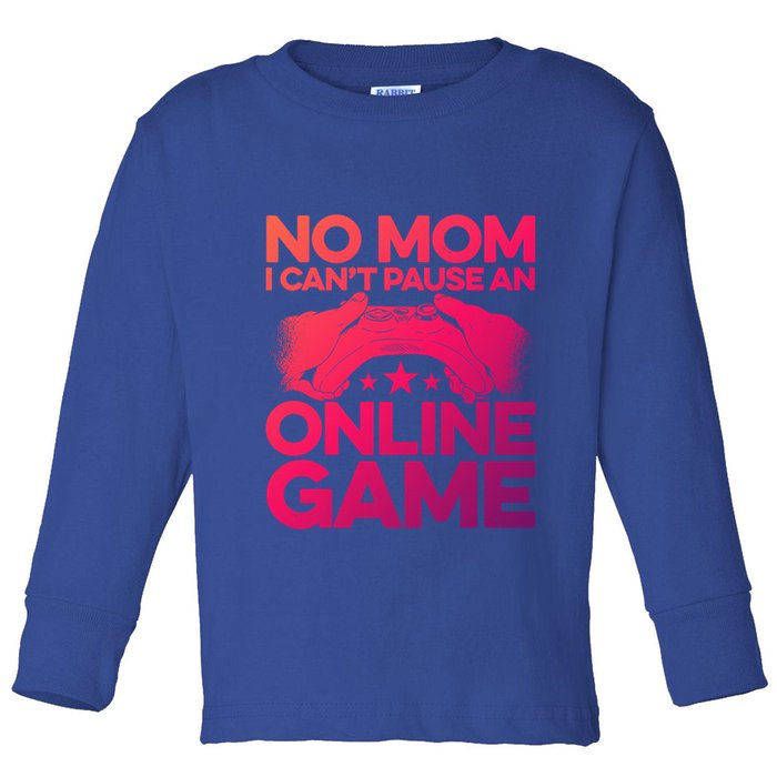 No Mom I Cant Pause An Online Game Video Gamer Geek Pc Nerd Gift Toddler Long Sleeve Shirt