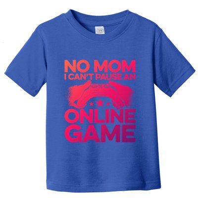 No Mom I Cant Pause An Online Game Video Gamer Geek Pc Nerd Gift Toddler T-Shirt