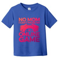 No Mom I Cant Pause An Online Game Video Gamer Geek Pc Nerd Gift Toddler T-Shirt