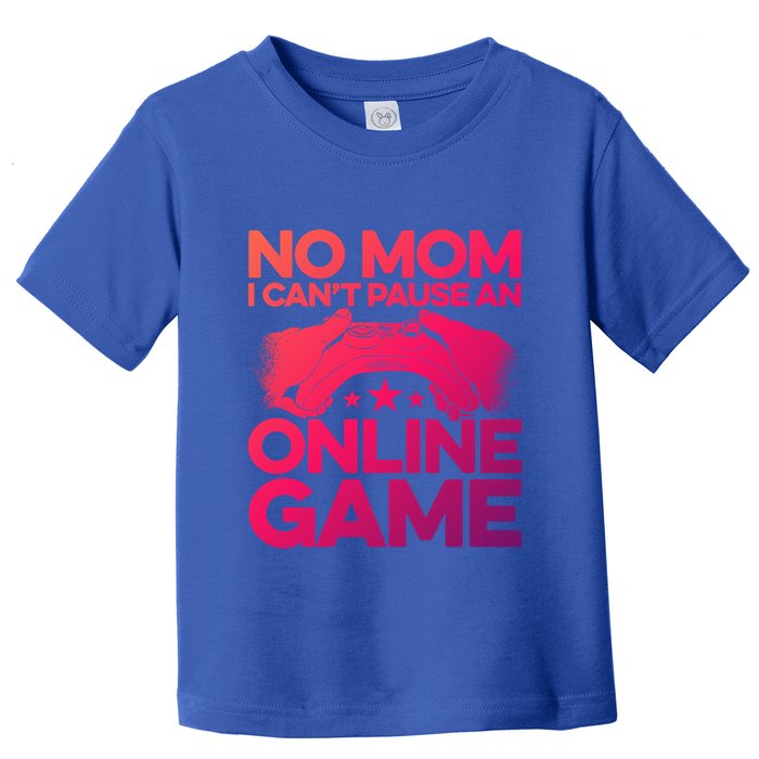 No Mom I Cant Pause An Online Game Video Gamer Geek Pc Nerd Gift Toddler T-Shirt