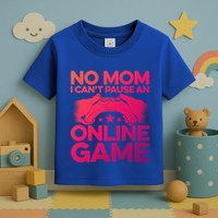 No Mom I Cant Pause An Online Game Video Gamer Geek Pc Nerd Gift Toddler T-Shirt