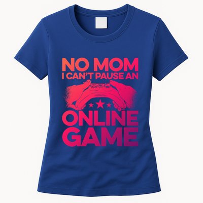 No Mom I Cant Pause An Online Game Video Gamer Geek Pc Nerd Gift Womens T-Shirt