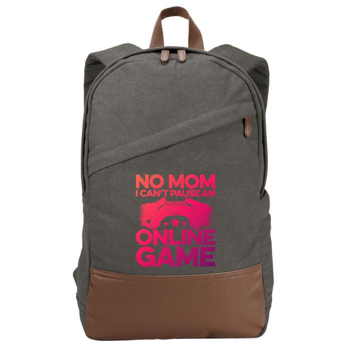 No Mom I Cant Pause An Online Game Video Gamer Geek Pc Nerd Gift Cotton Canvas Backpack