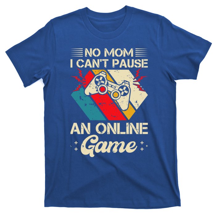 No Mom I Cant Pause An Online Game Video Gaming Gamer Son Cute Gift T-Shirt