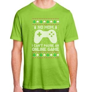 No Mom I Cant Pause An Online Game Xmas Gaming Gamer Great Gift Adult ChromaSoft Performance T-Shirt