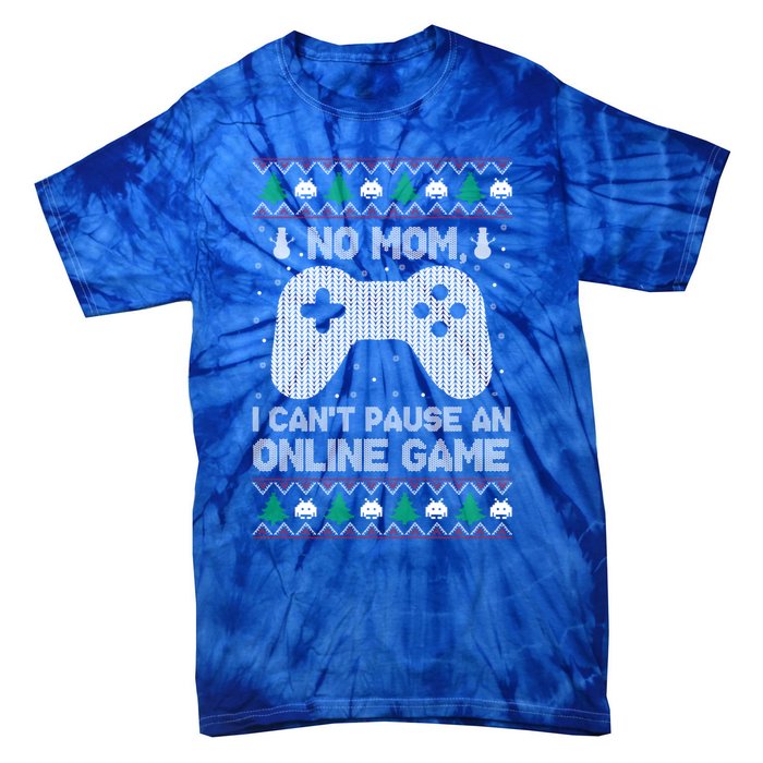 No Mom I Cant Pause An Online Game Xmas Gaming Gamer Great Gift Tie-Dye T-Shirt