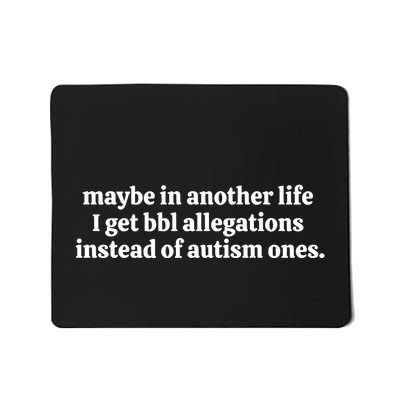 Nelliesprintstudio Maybe In Another Life I Get Bbl Allegations Instead Of Autism Mousepad