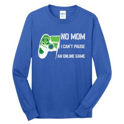 No Mom I Can’T Pause An Online Game Funny Video Gaming Gamer Gift Tall Long Sleeve T-Shirt