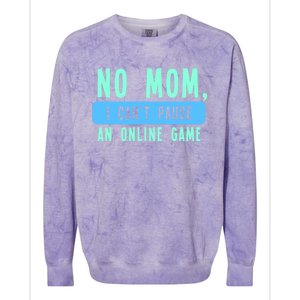 No Mom I Cant Pause An Online Game Great Gift Colorblast Crewneck Sweatshirt