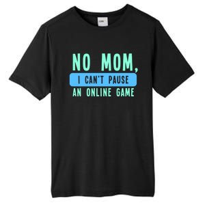 No Mom I Cant Pause An Online Game Great Gift Tall Fusion ChromaSoft Performance T-Shirt