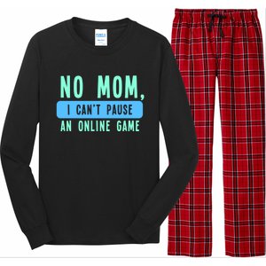 No Mom I Cant Pause An Online Game Great Gift Long Sleeve Pajama Set