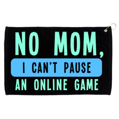 No Mom I Cant Pause An Online Game Great Gift Grommeted Golf Towel