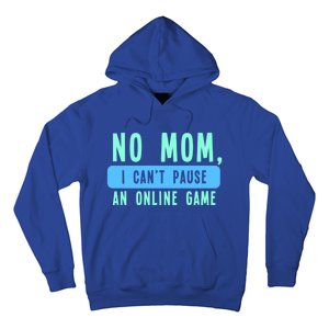 No Mom I Cant Pause An Online Game Great Gift Hoodie