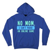 No Mom I Cant Pause An Online Game Great Gift Hoodie