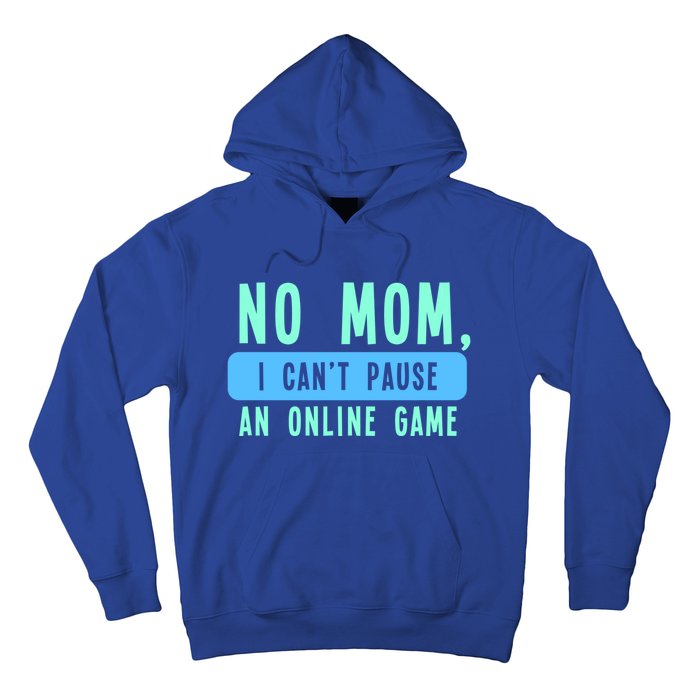 No Mom I Cant Pause An Online Game Great Gift Hoodie