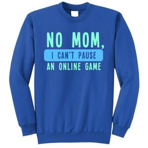 No Mom I Cant Pause An Online Game Great Gift Sweatshirt