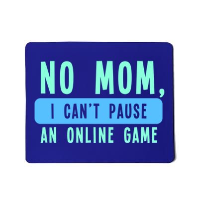 No Mom I Cant Pause An Online Game Great Gift Mousepad