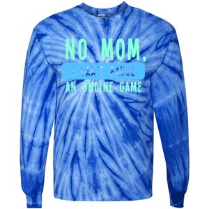 No Mom I Cant Pause An Online Game Great Gift Tie-Dye Long Sleeve Shirt