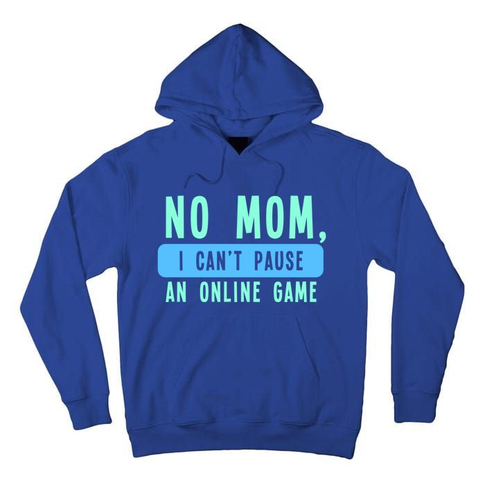 No Mom I Cant Pause An Online Game Great Gift Tall Hoodie