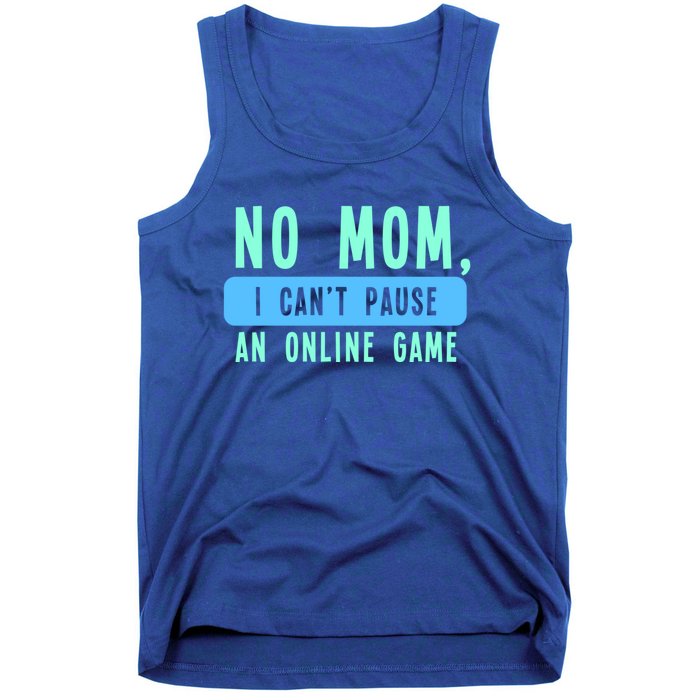 No Mom I Cant Pause An Online Game Great Gift Tank Top