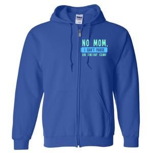 No Mom I Cant Pause An Online Game Great Gift Full Zip Hoodie