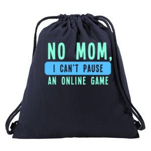 No Mom I Cant Pause An Online Game Great Gift Drawstring Bag