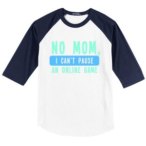 No Mom I Cant Pause An Online Game Great Gift Baseball Sleeve Shirt