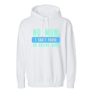 No Mom I Cant Pause An Online Game Great Gift Garment-Dyed Fleece Hoodie