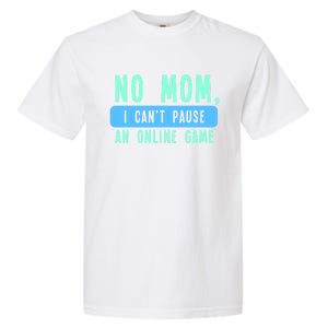 No Mom I Cant Pause An Online Game Great Gift Garment-Dyed Heavyweight T-Shirt