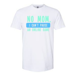 No Mom I Cant Pause An Online Game Great Gift Softstyle CVC T-Shirt