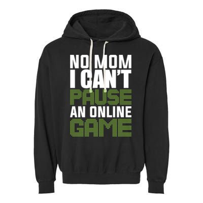 No Mom I Cant Pause An Online Game! Gocker Game! Gift Garment-Dyed Fleece Hoodie