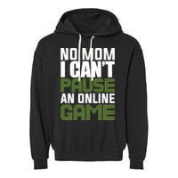 No Mom I Cant Pause An Online Game! Gocker Game! Gift Garment-Dyed Fleece Hoodie
