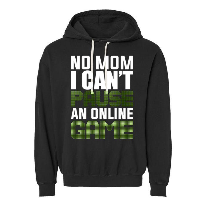No Mom I Cant Pause An Online Game! Gocker Game! Gift Garment-Dyed Fleece Hoodie