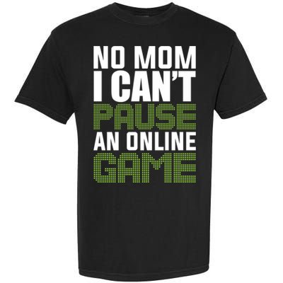 No Mom I Cant Pause An Online Game! Gocker Game! Gift Garment-Dyed Heavyweight T-Shirt