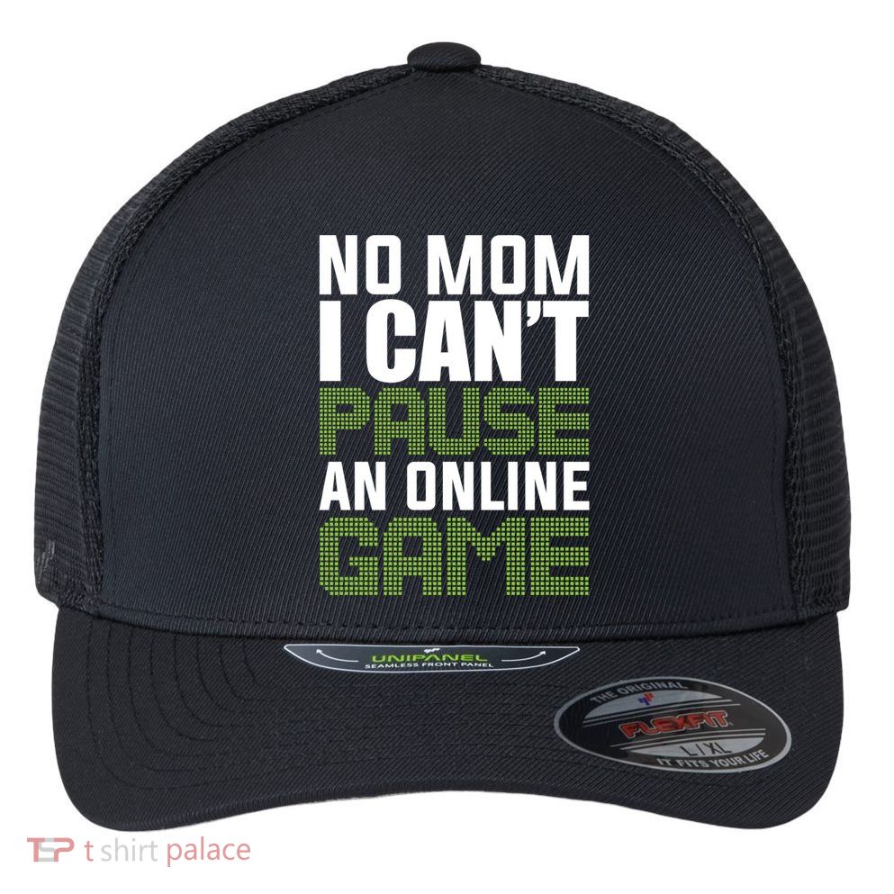 No Mom I Cant Pause An Online Game! Gocker Game! Gift Flexfit Unipanel Trucker Cap