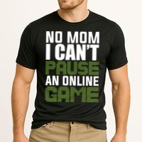 No Mom I Cant Pause An Online Game! Gocker Game! Gift Performance Shirt
