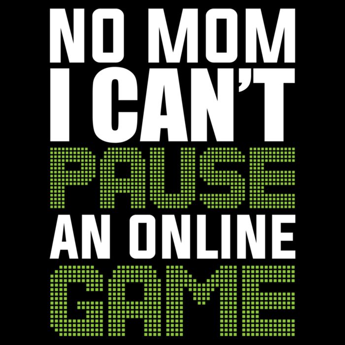 No Mom I Cant Pause An Online Game! Gocker Game! Gift Performance Shirt