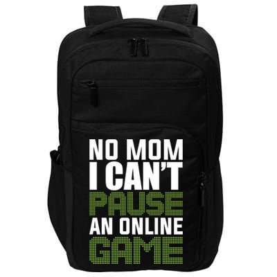 No Mom I Cant Pause An Online Game! Gocker Game! Gift Impact Tech Backpack