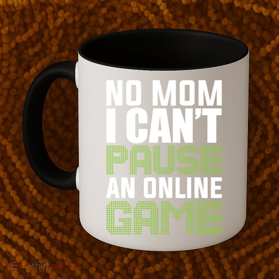 No Mom I Cant Pause An Online Game! Gocker Game! Gift Mug
