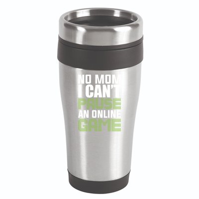 No Mom I Cant Pause An Online Game! Gocker Game! Gift 16oz Travel Tumbler